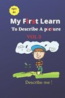 My First Learn to Describe a Picture Vol 3: Describe me ! - Kits for Life - 9798649165433