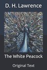 The White Peacock - D. H. LAWRENCE,  Lawrence - 9798649293099