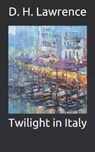 Twilight in Italy - D. H. LAWRENCE,  Lawrence - 9798649298292
