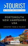 Greater Than a Tourist- Portsmouth New Hampshire USA: 50 Travel Tips from a Local - TOURIST,  Greater Than a. - 9798649366557