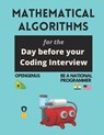 Mathematical Algorithms for the day before your coding interview - Ue Kiao ; Aditya Chatterjee - 9798650035275
