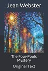 The Four-Pools Mystery - JEAN WEBSTER,  Webster - 9798650261988