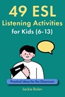 49 ESL Listening Activities for Kids (6-13) - Jackie Bolen - 9798650688396