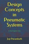 Design Concepts in Pneumatic Systems - PARAMBATH,  Joji - 9798653433849