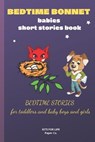 BEDTIME BONNET babies short stories book: BEDTIME STORIES FOR TODDLERS and baby boys and girls - Kits for Life - 9798653513763