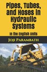 Pipes, Tubes, and Hoses in Hydraulic Systems: In the English Units - Joji Parambath - 9798653900525