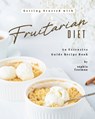 Getting Started with Fruitarian Diet: An Extensive Guide Recipe Book - Sophia Freeman - 9798654722126