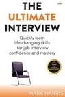 The Ultimate Interview: Quickly learn life-changing skills for job interview confidence and mastery - HARRIS,  Mark - 9798655404663