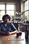 Not Enough Wine - HUGEE,  Anthony M - 9798656435550