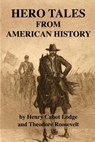 Hero Tales From American History - Henry Cabot Lodge - 9798656707732