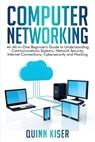 Computer Networking: An All-in-One Beginner's Guide to Understanding Communications Systems, Network Security, Internet Connections, Cybers - Quinn Kiser - 9798657153880
