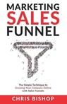 Marketing Sales Funnel: The Simple Technique to Growing Your Company Online with Sales Funnels - BISHOP,  Chris - 9798662976382