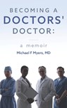 Becoming a Doctors' Doctor - Michael F Myers - 9798663704809