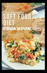 The Complete Soft Food Diet Cookbook: Learn How to Make Soft Food Meals for Dental Care, Surgery Recovery & Healthier Lifestyle - JOHNSON,  Adam - 9798667082590