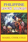 PHILIPPINE FOLK TALES (illustrated): completed with original classic illustrations - COLE,  Mabel Cook - 9798672309118