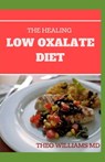 The Healing Low Oxalate Diet: Smoothies, Dessert and Breakfast Recipes designed for Low Oxalate diet - Theo Williams - 9798673267530