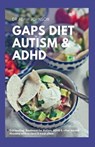 Gaps Diet for Autism & ADHD: Gut Healing, Treatment for Autism, ADHD & Other Mental Illnesses with Recipes and Meal Plans - JOHNSON,  Adam - 9798674319535
