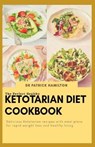 The Perfect Healthy Ketotarian Diet Cookbook: Delicious ketotarian recipes with meal plans for rapid weight loss and healthy living - HAMILTON,  Patrick - 9798675086665