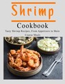 Shrimp Cookbook: Tasty Shrimp Recipes, From Appetizers to Main Course Meals - John Stone - 9798676223953