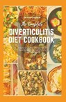 The Complete Diverticulitis Diet Cookbook: Simple & Delicious Low Fiber, Clear Liquid Recipes with Meal Plans for Diverticulitis Diet - JOHNSON,  Adam - 9798677041631
