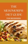 The Mesomorph Diet Guide for Beginners: The Complete Guide to Diet & Exercise for Fat Loss - Theo Williams - 9798678680488