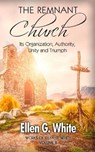 The Remnant Church: Its Organization, Authority, Unity and Triumph - WHITE,  Ellen G. - 9798680759851
