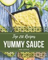Top 250 Yummy Sauce Recipes: The Best Yummy Sauce Cookbook that Delights Your Taste Buds - Ana Davis - 9798681254423