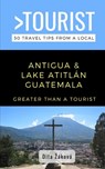Greater Than a Tourist-Antigua and Lake Atitlán Guatemala: 50 Travel Tips from a Local - Greater Than a. Tourist - 9798682088218