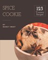 123 Yummy Spice Cookie Recipes: Discover Yummy Spice Cookie Cookbook NOW! - Nancy West - 9798682722327