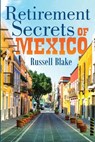 Retirement Secrets of Mexico - Russell Blake - 9798684059551