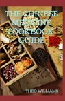 The Chinese Medicine Cookbook Guide: Applying the Wisdom of Traditional Chinese Medicine To Create Healing Concoctions - Theo Williams - 9798687373791