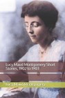 Lucy Maud Montgomery Short Stories, 1902 to 1903 - MONTGOMERY,  Lucy Maud - 9798688910216