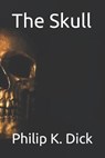 The Skull - K. DICK,  Philip - 9798693577190