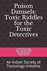 Poison Damsels: Toxic Riddles for Toxic Detective: An Indian Society of Toxicology Initiative - Vijay Vasudev Pillay - 9798695341379