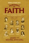 Heroines of Faith (Women on the Frontlines): Women of Courage, Compassion, and the Secret Place - Cindy Jacobs - 9798697854716