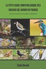 Le petit guide ornithologique des oiseaux de jardin en France - DURAND,  Sacha - 9798697887240