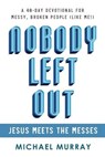 Nobody Left Out: Jesus Meets the Messes: A 40-Day Devotional for Messy, Broken People (Like Me!) - MURRAY,  Michael - 9798699988648