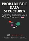 Probabilistic Data Structures - Ethan Z Booker ; Aditya Chatterjee - 9798700257909