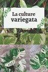 La culture variegata: La monstera variegata et les plantes rares avec variations chromatiques - DURAND,  Sacha - 9798701233698