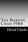 The Bierton Crisis 1984 2nd Edition - CLARKE,  David - 9798701897524