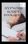 Hypnosis Script Book Guide: All You Need To Know About Using Contextual Hypnotherapy, Mindfulness Meditation - Theo Williams - 9798704561071