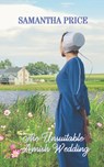 The Unsuitable Amish Wedding - Samantha Price - 9798705019991