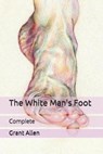 The White Man's Foot - ALLEN,  Grant - 9798710965825