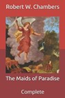 The Maids of Paradise - CHAMBERS,  Robert W - 9798711933083