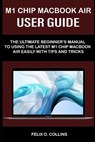 M 1 Chip Macbook Air User Guide - Felix O Collins - 9798717449472