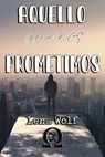 Aquello que nos prometimos - Lena Wolf - 9798718358001