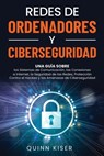 Redes de ordenadores y ciberseguridad: Una guía sobre los sistemas de comunicación, las conexiones a Internet, la seguridad de las redes, protección c - Quinn Kiser - 9798721967740
