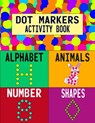 Dot Markers Activity Book: Alphabet Animals Number Shapes: Do a Dot Art Coloring Book For Girls Boys Toddlers I Big Dot I Learn As You Play I 140 Page - Creative Learning Kids - 9798722456878