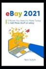 eBay 2021: 5 Moves You Need to Make Today to Sell More Stuff on eBay - VULICH,  Nick - 9798729853779