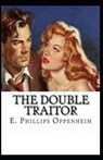 The Double Traitor Illustrated - OPPENHEIM,  E. Phillips - 9798733539430